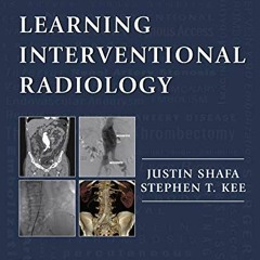 [Access] KINDLE 📰 Learning Interventional Radiology eBook by  Justin Shafa &  Stephe