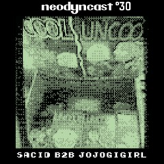 neodyncast °30 - SACID & jojogigirl