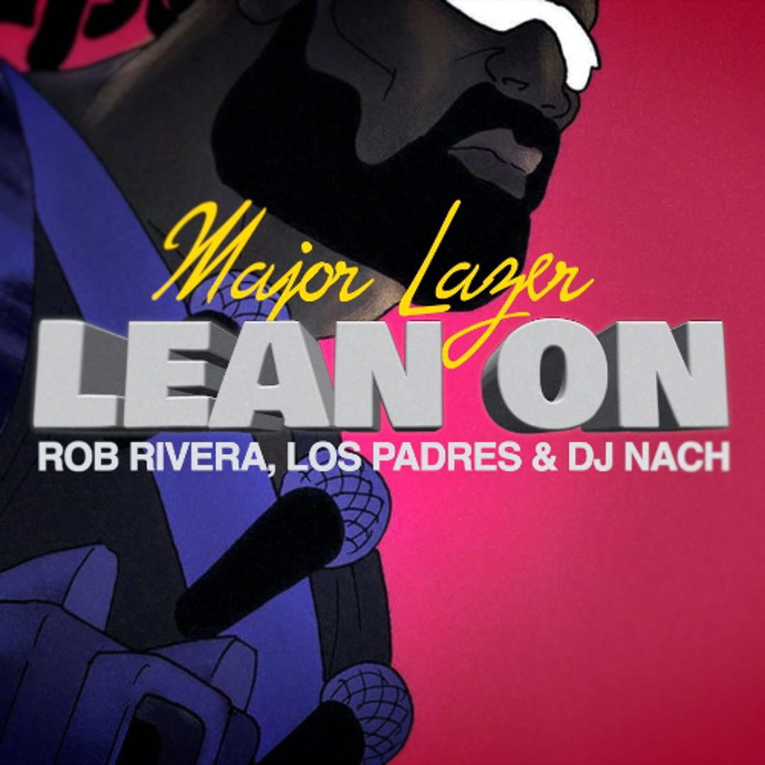 Stream Major Lazer ft. MØ & DJ Snake - Lean On (Rob Rivera, Los