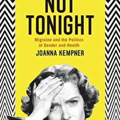 READ EBOOK EPUB KINDLE PDF Not Tonight: Migraine and the Politics of Gender and Health by  Joanna Ke