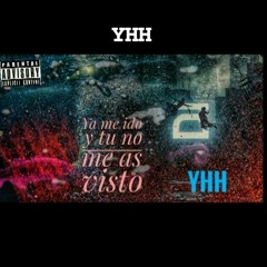 Ya me ido tu no me as visto . YHH