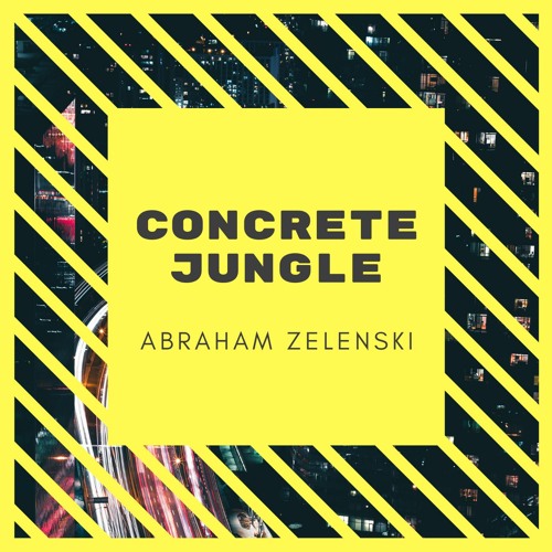 Stream Concrete Jungle by Abraham Zelenski Listen online for free on