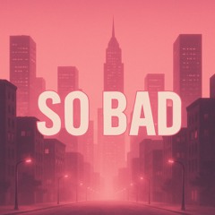 So Bad (Dark Thoughts remix)