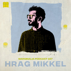 Marginalia Podcast 027: Hrag Mikkel