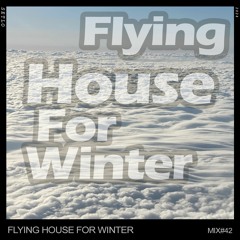 Flying House For Winter (Mix#42 2024)
