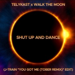 TELYKast x WALK THE MOON - Shut Up and Dance (J-TRAIN "You Got Me (Tober Remix)" Edit)