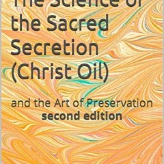 [GET] [EPUB KINDLE PDF EBOOK] The Science of the Sacred Secretion (Christ Oil): and t