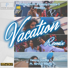 Vacation Remix - Deejay Double S Feat. Nirvair Pannu
