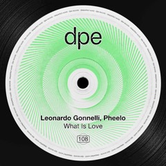 Pheelo, Leonardo Gonnelli - What Is Love [DPE / DEEPERFECT]