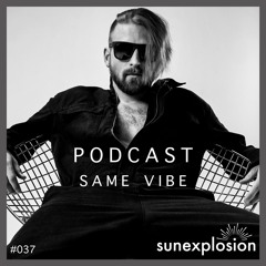Sunexplosion Podcast #37 - Same Vibe (Melodic Techno, Progressive House DJ Mix)