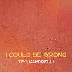 Teo Mandrelli - I Could Be Wrong [FREE DOWNLOAD]