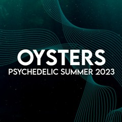 OYSTERS - PSYCHEDELIC SUMMER 2023