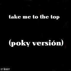 Dj Manry - Take Me To The Top  (Poky Versión)