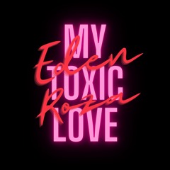 MY TOXIC LOVE - Eden Roza