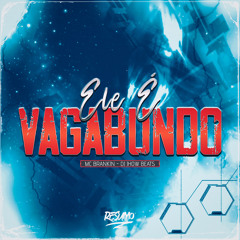 ELE É VAGABUNDO