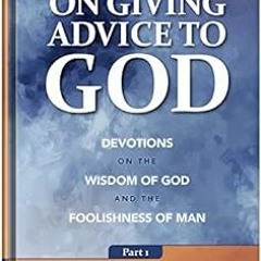 DOWNLOAD EPUB 📬 On Giving Advice to God Part 1: Devotions on the Wisdom of God and t