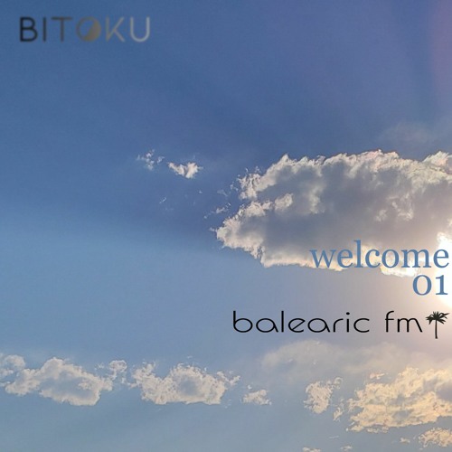 Balearic FM - bitoku 2022 - 06 - 19_01_welcome