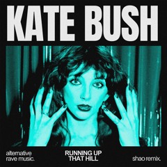 KATE BUSH - RUNNING UP THAT HILL (SHAO HARDSTYLE REMIX) EXTENDED MIX