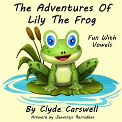 View PDF The Adventures Of Lily The Frog: Fun With Vowels by  Clyde Carswell