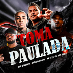 KIM QUARESMA,MC NITO, MC RODRIGO DO CN - TOMA PAULADA [DBN BEATZ] 2025