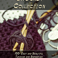 [DOWNLOAD] PDF 📝 Crochet Collection: 100+ Easy and Beautiful Tunisian and Barvarian