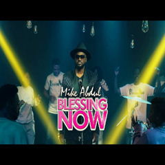 BLESSING NOW by Mike AbduL [OfficiaL Video]