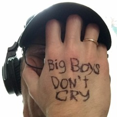 Big Boys Don't Cry...