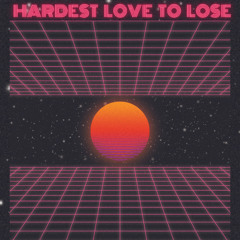 hardest love to lose