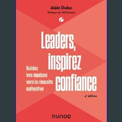 [PDF READ ONLINE] ✨ Leaders, inspirez confiance - 4e éd.: Guidez vos équipes vers la réussite coll