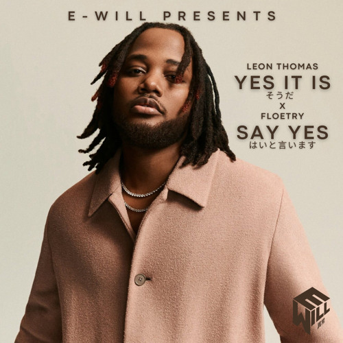 Leon Thomas x Floetry YES IT IS/Say Yes (E-will Mashup)