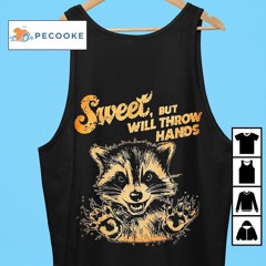 Raccoon Sweet But Will Throw Hands Shirt