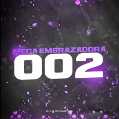 MEGA EMBRAZADORA 002 - ( DJ LS DO MARTINS )