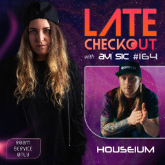 HOUSEIUM & AVI SIC | LATE CHECKOUT | EPISODE 164