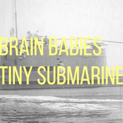 Brain Babies - Tiny Submarine [DEMO]