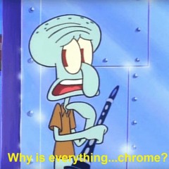 Why is Everything Chrome?