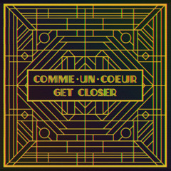 Comme Un Coeur - Get Closer (The Populists Remix)