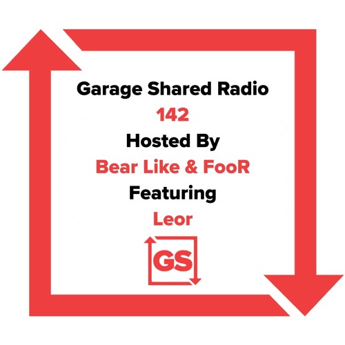 Garage Shared Radio 142 w/ Bear Like & FooR ft. Leor