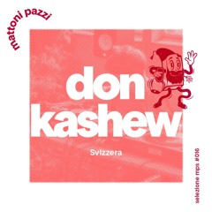 selezione mps #016 – Don Kashew
