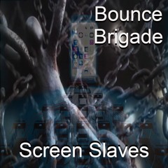 Bounce Brigade - Screen Slaves (preview)
