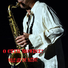 O CZYM MÓWISZ-WHAT ARE YOU TALKING ABOUT jazz