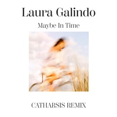 Laura Galindo - Maybe In Time (CATHARSIS REMIX)