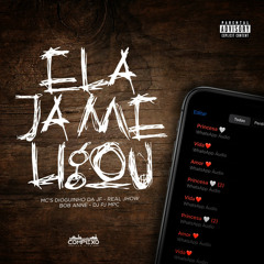 ELA JA ME LIGOU - DJ PJ MPC, REAL JHOW, MC BOB ANNE & MC DIOGUINHO DA JF
