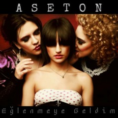 Aseton - Eğlenmeye Geldim