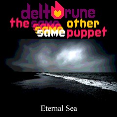 Eternal Sea - [Deltarune; 4Same Other Puppet]