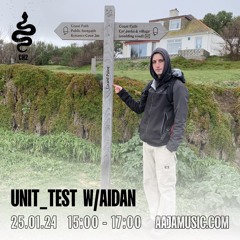 unit_test w/ Aidan - Aaja Channel 2 - 25 01 24