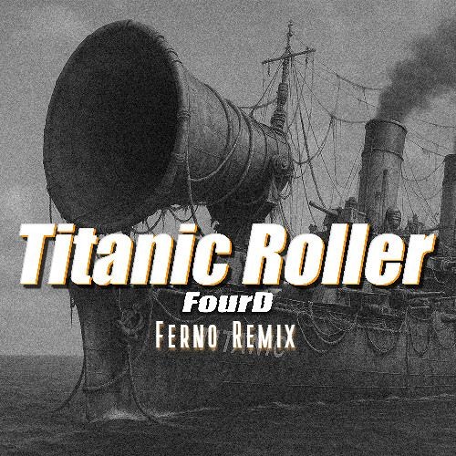 FourD - TitanicRoller(Ferno Remix) - Free Download