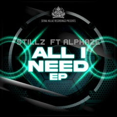 StillZ & Alphaze - All I Need EP (OUT NOW !!!!) (SERIAL KILLAZ)