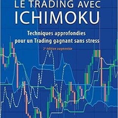 [Get] EPUB KINDLE PDF EBOOK Le trading avec Ichimoku - 2e éd.: Techniques approfondies pour un trad