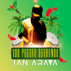 VOU PASSAR SARRANDO - IAN ARAYA