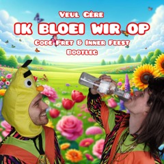 Veul Gère - Ik Bloei Wir Op (Code Pret & Inner Feest Bootleg)
